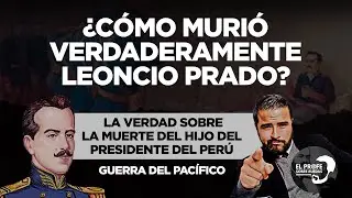 ¿Cómo murió verdaderamente Leoncio Prado? |La verdad de la muerte del hijo del Presidente de Perú