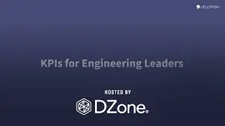 The 10 KPIs High-Performing Engineering Leaders Should Track | DZone Webinar by Jellyfish