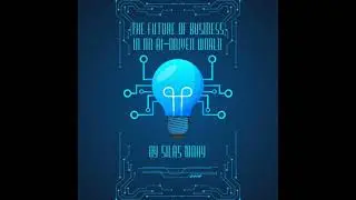 Future of Business in an AI-Driven World: How to Stay Competitive and Thrive in the Digital Age
