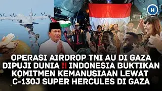 OPERASI AIRDROP TNI AU DI GAZA DIPUJI DUNIA‼️ INDONESIA BUKTIKAN KOMITMEN KEMANUSIAAN DI GAZA