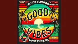 Good Vibes (feat. Empress Iternal)