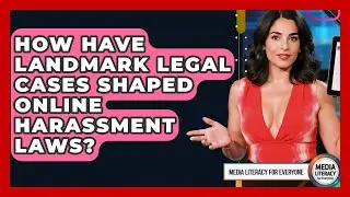 How Have Landmark Legal Cases Shaped Online Harassment Laws? - Media Literacy For Everyone