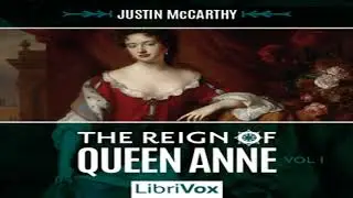 The Reign of Queen Anne, Volume I by Justin MCCARTHY Part 1/2 | Full Audio Book