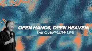 The Overflow Life | Biblical Keys to Generosity, Provision & Open Heaven