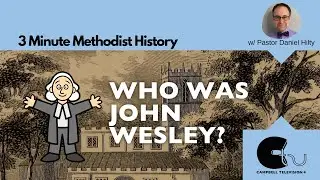 Who Was John Wesley?  3 Minute Methodist History on CTV