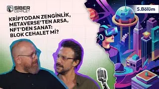 Siber Cehalet 5. Bölüm | Kriptodan Zenginlik, Metaverse’ten Arsa, NFT’den Sanat: Blok Cehalet mi?