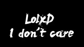 LolxD - I don't care (Новый трек!) (Премьера нового трека!)