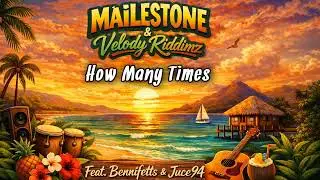 MAiLESTONE & Velody Riddimz - How Many Times (Feat. BenniFetts & Juce94) [Official Audio]