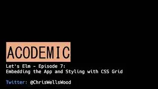 Let's Elm (0.18) Episode 7: Embedding the App and Styling with CSS Grid