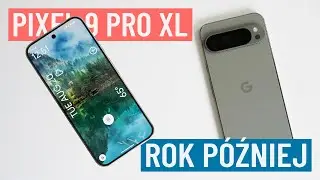 Prawie rok z Google Pixel 9 Pro XL