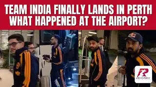 Team India Finally Lands in Perth at 4 AM, 3 Hours Late | What Happened at the Airport?