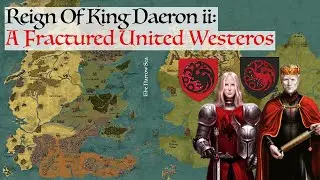 A Fractured United Westeros | House Of The Dragon History & Lore (Reign Of King Daeron ii Targaryen)