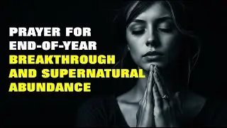 DAILY BLESSINGS⏩   Prayer for End-of-Year Breakthrough and Supernatural Abundance
