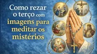 Como rezar o terço com imagens para meditar os mistérios