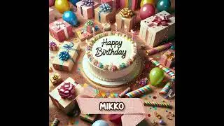 MIKKO Happy Birthday to You - May your wishes come true!