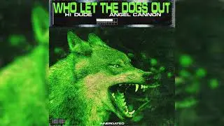 H! DUDE ft ANGEL CANNON - WHO LET THE DOGS OUT