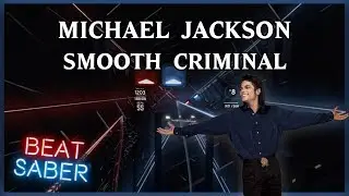 BEAT SABER | Michael Jackson - Smooth Criminal | Full Combo