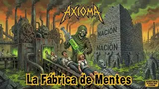 AXIOMA - La Fábrica de Mentes (Full Song)