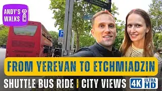 [4K] Из Еревана в Эчмиадзин | Вагаршапат 📍 Поездка на маршрутке 🚌 Виды города и пригорода