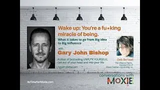 NYT Bestselling. author Gary John Bishop on What It Takes to Go From Big Idea to Big Influence