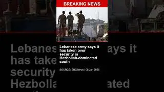 BREAKING: Lebanese army says it has taken over security in Hezbollah-dominated south