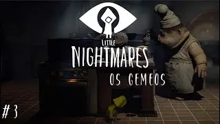 LITTLE NIGHTMARES 1 #3 OS GEMEOS COZINHEIROS
