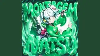 MONTAGEM NATSU