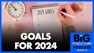 2024 Goals & Resolutions / Ep. 042 The Big Fitness Show Edited