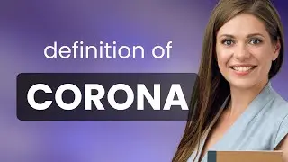 Corona | CORONA definition