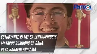 Estudyante patay sa leptospirosis matapos sumuong sa baha para hanapin ang ama | TV Patrol