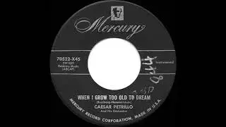1955 Caesar Petrillo - When I Grow Too Old To Dream