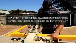 Why do most home builders in Australia use timber frame construction, instead of ICF?