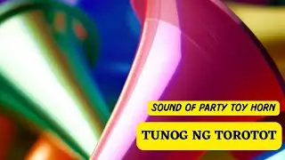 Tunog ng TOROTOT  | Sound of PARTY TOY HORN