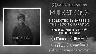 PULSATIONS - Neglected Synapses & The Hedonic Paradox (New Maxi Single May 28th)