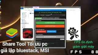 Share Tool tối ưu pc , và Giả lập Bluestack Msi tối ưu tốt hiệu quả cao FPS ổn định mượt mà