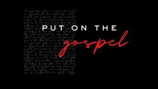 Put On The Gospel