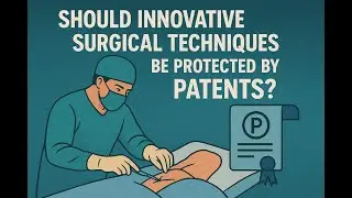 &ldquo;Should innovative surgical techniques be protected by patents?&rdquo;