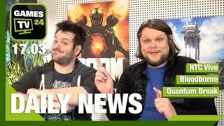 HTC Vive, Bloodborne, Master of Orion, Quantum Break | Games TV 24 Daily - 17.03.2016