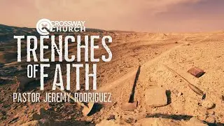 Trenches of Faith | Pastor Jeremy Rodriguez | Sunday June 4th, 2023