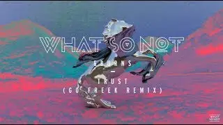 What So Not & BURNS - Trust (Go Freek Remix)