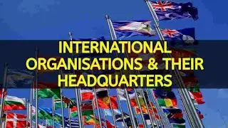 INTERNATIONAL ORGANIZATION AND THEIR HEADQUARTERS