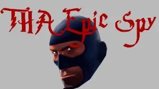 THA Epic Spy (TF2 Movie)