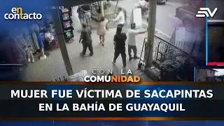 Mujer fue víctima de sacapintas en la Bahía de Guayaquil | En Contacto | Ecuavisa