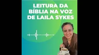 DIA 27 , Êxodo 38 a 40 , Leitura da Bíblia na voz de Laila Sykes , 27 de Janeiro de 2026
