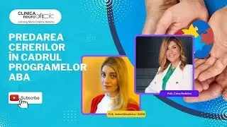 Predarea cererilor în cadrul programelor ABA- Psih. Ioana Băiculescu -BCBA & Dr. Psih. Crina Nedelcu
