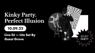 Kinky Party. Perfect Illusion 10/09/22 (Live DJ &mdash; Lite Set By Guest Grove)
