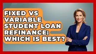 Fixed Vs Variable Student Loan Refinance: Which Is Best? - The Student Loan Pros