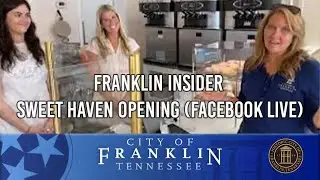 Franklin Insider - Sweet Haven Opening (Facebook Live)