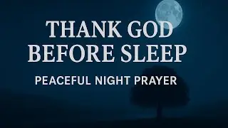 Let Gratitude Be Your Night Song | Powerful Night Prayer for Peace, Rest & Protection Before Sleep