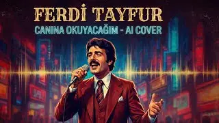 Ferdi Tayfur - Canına Okuyacağım (AI COVER)